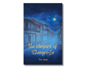 The Vampire of Shangri-La by Troy Bond